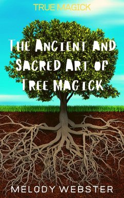 True Magick: The Ancient and Sacred Art of Tree Magick (eBook, ePUB) - Webster, Melody