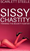 Sissy Chastity Training The Bounty Hunter - A Tale of Feminization and Crossdressing Sissification (eBook, ePUB) Sissy Chastity Training The Bounty Hunter - A Tale of Feminization and Crossdressing Sissification (eBook, ePUB)