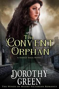 The Convent Orphan (The Winds of Misery Victorian Romance #6) (A Family Saga Novel) (eBook, ePUB) - Green, Dorothy