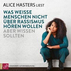 Was weiße Menschen nicht über Rassismus hören wollen aber wissen sollten (MP3-Download) - Hasters, Alice