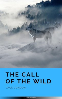 Cover The Call of the Wild: The Original 1903 Edition (eBook, ePUB)
