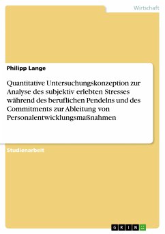 Quantitative Untersuchungskonzeption zur Analyse des subjektiv erlebten Stresses während des beruflichen Pendelns und des Commitments zur Ableitung von Personalentwicklungsmaßnahmen (eBook, PDF)