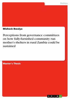 Perceptions from governance committees on how fully-furnished community run mother’s shelters in rural Zambia could be sustained (eBook, PDF) - Bwalya, Misheck