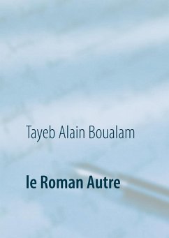 le Roman Autre (eBook, ePUB) - Boualam, Tayeb Alain