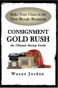 Consignment Gold Rush: The Ultimate Startup Guide (eBook, ePUB) - Jordan, Wayne