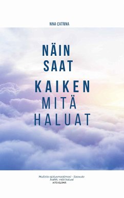 Näin Saat Kaiken Mitä Haluat (eBook, ePUB) - Catrina, Nina