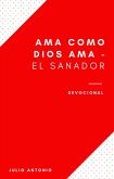 Ama Como Dios Ama Devocional - El Sanador (eBook, ePUB)