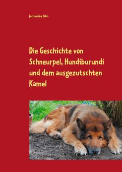 Die Geschichte von Schneurpel, Hundiburundi und dem ausgezutschten Kamel (eBook, ePUB) - Jahn, Jacqueline