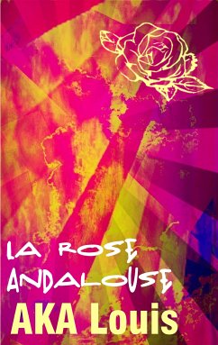 La Rose Andalouse (eBook, ePUB) - AKA, Louis