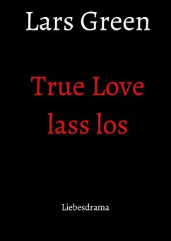 True Love lass los - Green, Lars