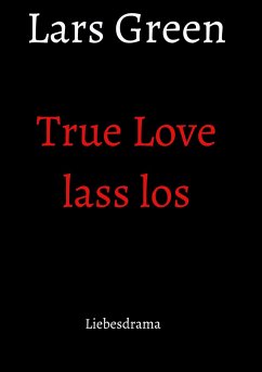 True Love lass los - Green, Lars