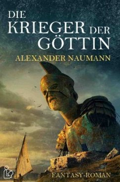 DIE KRIEGER DER GÖTTIN - Naumann, Alexander