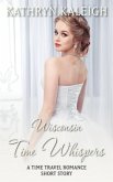 Wisconsin Time Whispers: A Time Travel Romance Short Story (eBook, ePUB) Wisconsin Time Whispers: A Time Travel Romance Short Story (eBook, ePUB)
