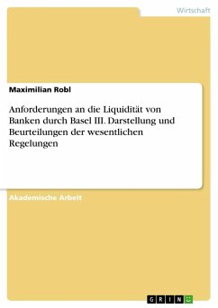 Anforderungen an die Liquidität von Banken durch Basel III. Darstellung und Beurteilungen der wesentlichen Regelungen