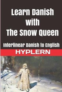 Learn Danish with The Snow Queen: Interlinear Danish to English - Hyplern, Bermuda Word; Andersen, Hans Christian; End, Kees van den