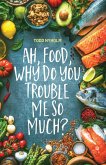 Ah, food, why do you trouble me so much?: 14 mental and emotional steps you need before you take one more bite (eBook, ePUB)