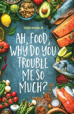 Cover Ah, food, why do you trouble me so much?: 14 mental and emotional steps you need before you take one more bite (eBook, ePUB)