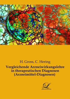 Vergleichende Arzneiwirkungslehre in therapeutischen Diagnosen (Arzneimittel-Diagnosen) - Gross, H.; Hering, C.