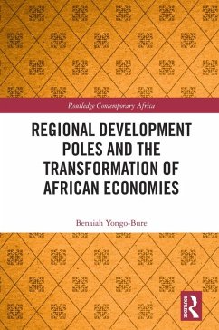 Regional Development Poles and the Transformation of African Economies (eBook, PDF) - Yongo-Bure, Benaiah