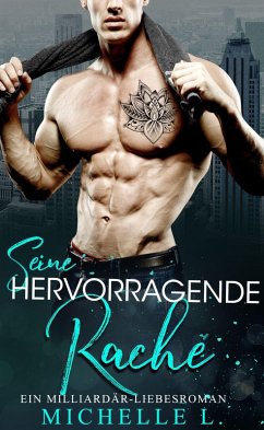 Cover Seine Hervorragende Rache: Ein Milliardär - Liebesroman (Jahreszeit des Verlangens, #7) (eBook, ePUB)