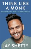 Think Like a Monk: The secret of how to harness the power of positivity and be happy now (eBook, ePUB)