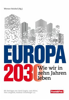 Europa 2030 (eBook, ePUB) - Engels, David; Mirzo, Laila; Unterberger, Andreas; Lengsfeld, Vera; Brückner, Michael; Tögel, Andreas; Goritschnig, Markus M.; Witzeling, Fabio; Zakrajsek, Georg
