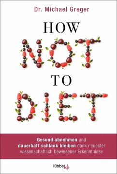 How Not to Diet (eBook, ePUB) - Greger, Michael