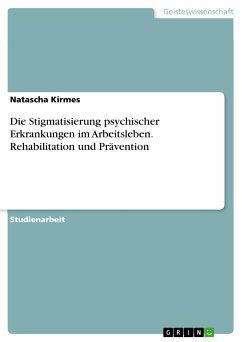 Die Stigmatisierung psychischer Erkrankungen im Arbeitsleben. Rehabilitation und Prävention (eBook, PDF) - Kirmes, Natascha