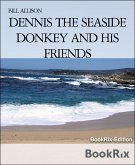 DENNIS THE SEASIDE DONKEY AND HIS FRIENDS (eBook, ePUB)