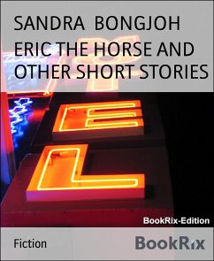 ERIC THE HORSE AND OTHER SHORT STORIES (eBook, ePUB) - BONGJOH, SANDRA