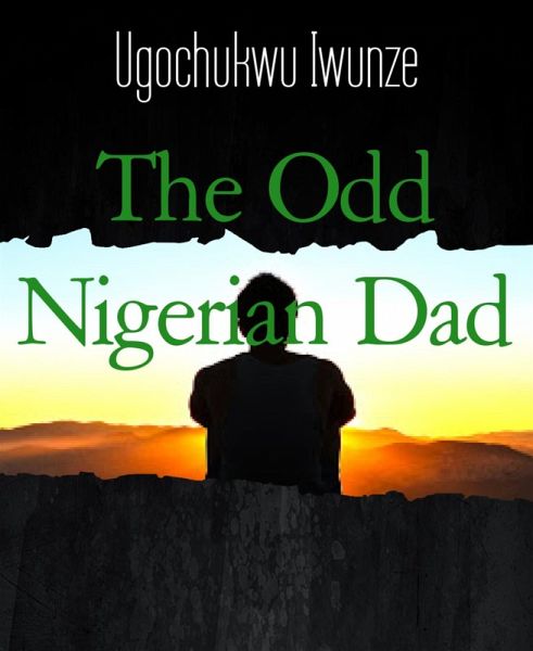 The Odd Nigerian Dad (eBook, ePUB) The Odd Nigerian Dad (eBook, ePUB)