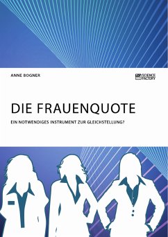 Die Frauenquote. Ein notwendiges Instrument zur Gleichstellung? (eBook, PDF) - Bogner, Anne