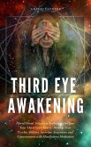 Third Eye Awakening: Pineal Gland Activation Techniques to Open Your Third Eye Chakra, Develop Your Psychic Abilities, Increase Awareness and Consciousness with Mindfulness Meditation (eBook, ePUB)