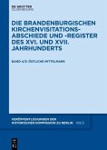 Die Mittelmark / Teil 3: Östliche Mittelmark / Die Brandenburgischen Kirchenvisitations-Abschiede und -Register des XVI. und XVII. Jahrhunderts Band 4/3