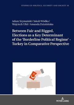 Between Fair and Rigged. Elections as a Key Determinant of the 'Borderline Political Regime' - Turkey in Comparative Perspective - Szymanski, Adam;Wódka, Jakub;Ufel, Wojciech