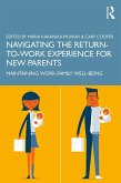 Navigating the Return-to-Work Experience for New Parents (eBook, PDF) Navigating the Return-to-Work Experience for New Parents (eBook, PDF)
