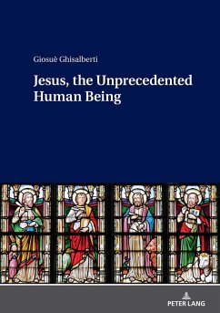 Jesus, the Unprecedented Human Being - Ghisalberti, Giosuè