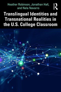 Translingual Identities and Transnational Realities in the U.S. College Classroom (eBook, PDF) - Robinson, Heather; Hall, Jonathan; Navarro, Nela