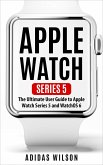 Apple Watch Series 5 - The Ultimate User Guide To Apple Watch Series 5 And Watch OS 6 (eBook, ePUB)