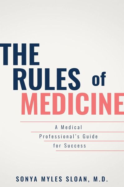 The Rules of Medicine : A Medical Professional's Guide for Success (eBook, ePUB) The Rules of Medicine : A Medical Professional's Guide for Success (eBook, ePUB)