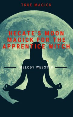 Hecate's Moon Magick for the Apprentice Witch (True Magick, #4) (eBook, ePUB) - Webster, Melody