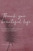 Thank you beautiful life - Das Achtsamkeitstagebuch