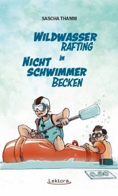 Wildwasser-Rafting im Nichtschwimmerbecken - Thamm, Sascha