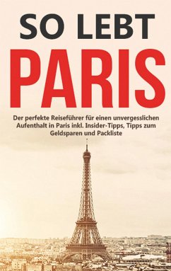 So lebt Paris: Der perfekte Reiseführer für einen unvergesslichen Aufenthalt in Paris inkl. Insider-Tipps, Tipps zum Geldsparen und Packliste - Löwenzahn, Mareike