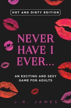 Never Have I Ever... An Exciting and Sexy Game for Adults - James, J. R.