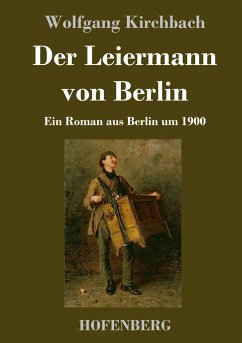 Der Leiermann von Berlin - Kirchbach, Wolfgang