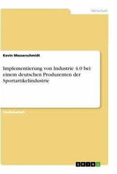 Implementierung von Industrie 4.0 bei einem deutschen Produzenten der Sportartikelindustrie - Messerschmidt, Kevin