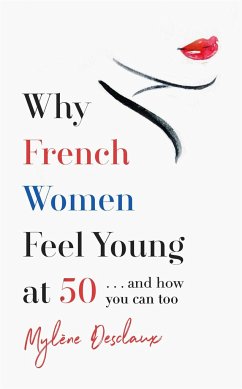 Why French Women Feel Young at 50 - Desclaux, Mylene