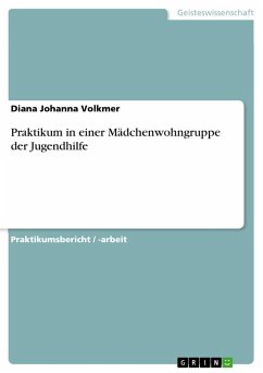 Praktikum in einer Mädchenwohngruppe der Jugendhilfe - Volkmer, Diana Johanna