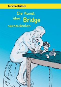 Die Kunst, über Bridge nachzudenken - Kistner, Torsten
